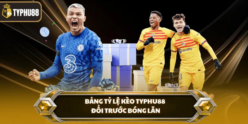 Tỷ Lệ Kèo Typhu88 - Cập Nhật Bảng Kèo Bóng Đá Hôm Nay % Bảng tỷ lệ kèo Typhu88 đổi trước bóng lăn