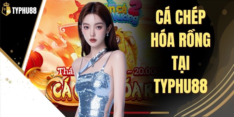 Cá Chép Hóa Rồng Tại Typhu88 - Luật Chơi Và Điểm Thưởng % Cá Chép Hóa Rồng Tại Typhu88 - Luật Chơi Và Điểm Thưởng