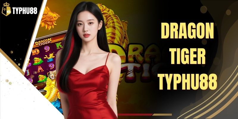 Dragon Tiger Typhu88 - Bàn So Kè Rồng Hổ Tốc Độ Cao