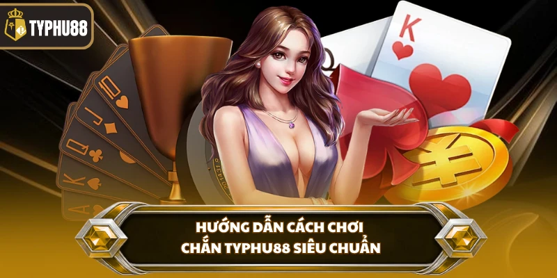 Hướng Dẫn Cách Chơi Chắn Typhu88 - Luật Chơi Chuẩn % Hướng dẫn cách chơi chắn Typhu88 siêu chuẩn