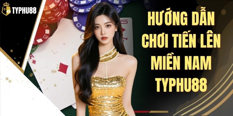 Tiến Lên Miền Nam Typhu88 - Luật Chơi Và Mẹo Đánh Hay % Tiến Lên Miền Nam Typhu88 - Luật Chơi Và Mẹo Đánh Hay