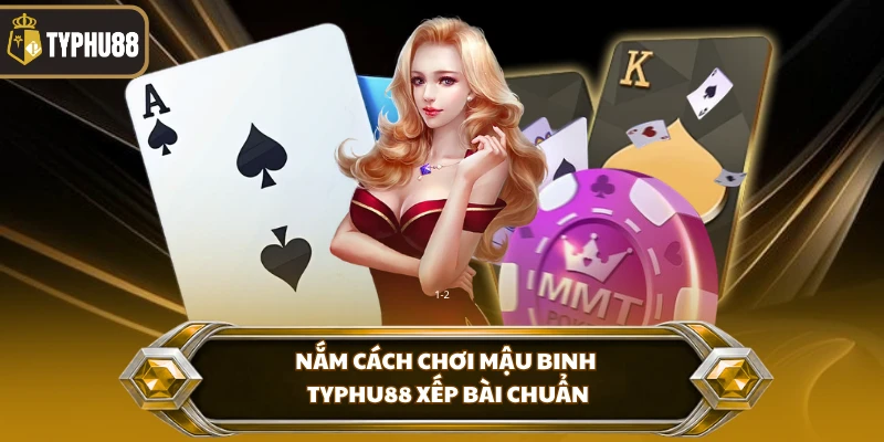 Cách Chơi Mậu Binh Typhu88 - Luật Bài Và Cách Xếp Chuẩn % Nắm cách chơi mậu binh Typhu88 xếp bài chuẩn