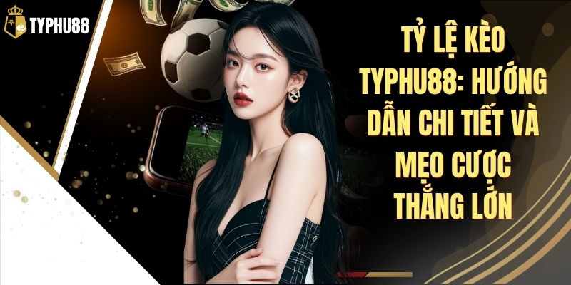 Tỷ Lệ Kèo Typhu88 - Cập Nhật Bảng Kèo Bóng Đá Hôm Nay % Tỷ Lệ Kèo Typhu88 - Cập Nhật Bảng Kèo Bóng Đá Hôm Nay