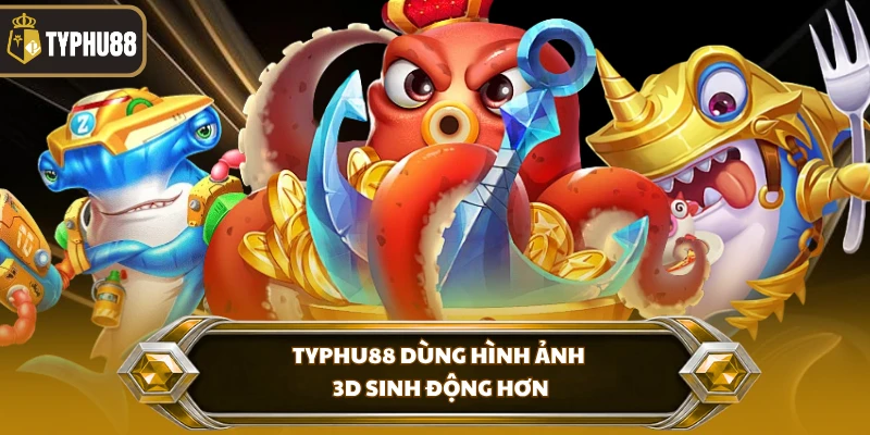 Typhu88 dùng hình ảnh 3D sinh động hơn